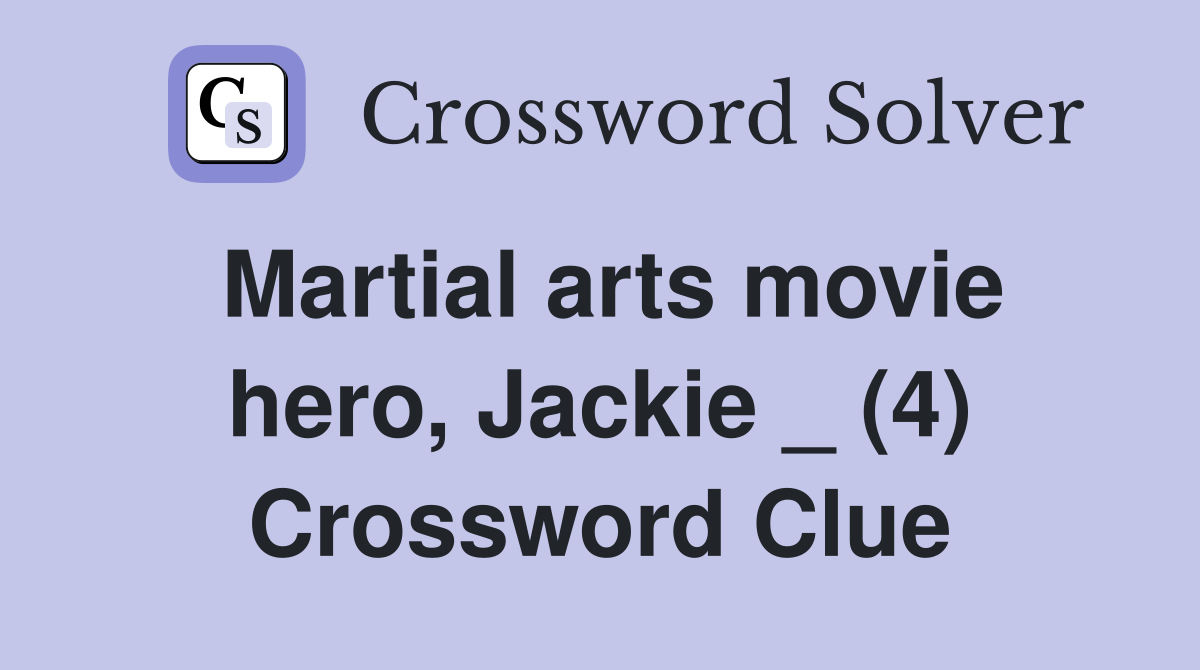 Martial arts movie hero, Jackie _ (4) Crossword Clue Answers